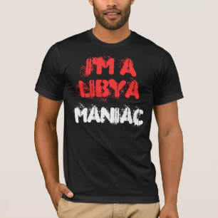 I'M A LIBYA MANIAC T-Shirt