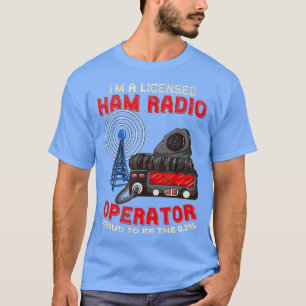 Im A Licensed Ham Radio Operator - Ham Radio T-Shirt