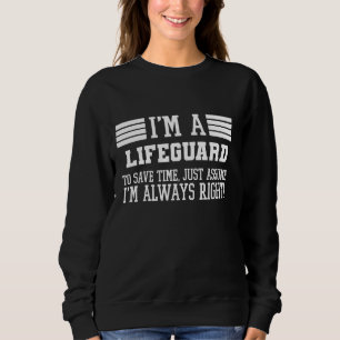 I'm A Lifeguard Assume I'm Right Sweatshirt