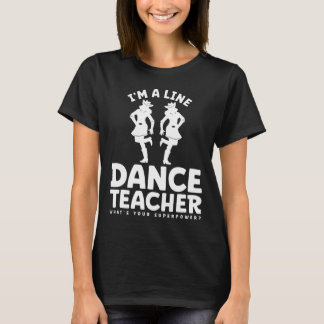 I'm A Line Dance Teacher What's Your Superpower  T-Shirt