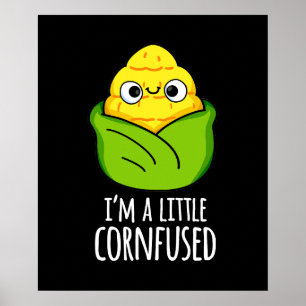 I'm A Little Cornfused Funny Corn Pun Dark BG Poster