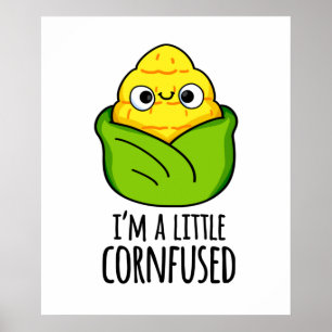 I'm A Little Cornfused Funny Corn Pun Poster