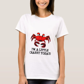 I'm A Little Crabby Today T-shirt