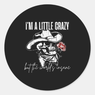 I'm A Little Crazy But This World's Insane  Classic Round Sticker