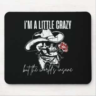 I'm A Little Crazy But This World's Insane Mouse Pad