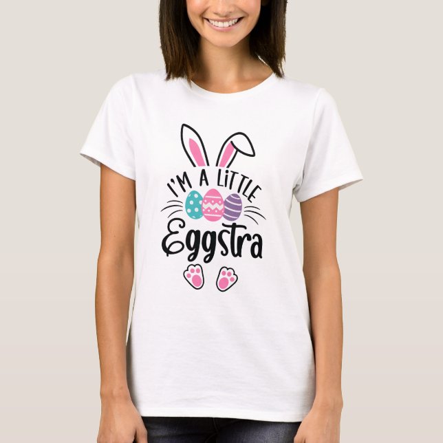 I'm A Little Eggstra Bunny Tee (Front)