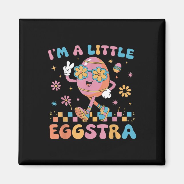 Im A Little Eggstra Easter Day Funny Egg Easter Da Magnet (Front)