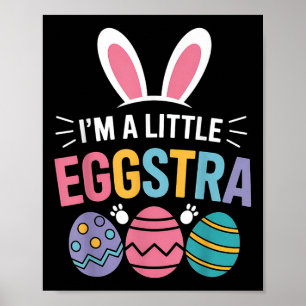 Im A Little Eggstra Funny Easter Bunny For Toddler Poster