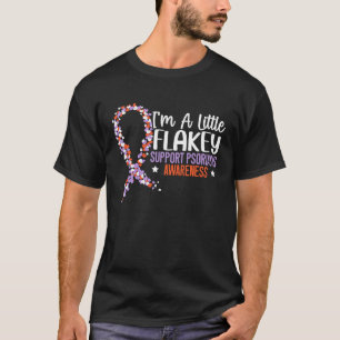 I'm A Little Flakey Support Psoriasis Awareness Sk T-Shirt