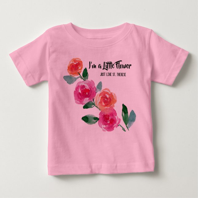 I'm a Little Flower St. Therese Roses Baby T-Shirt (Front)