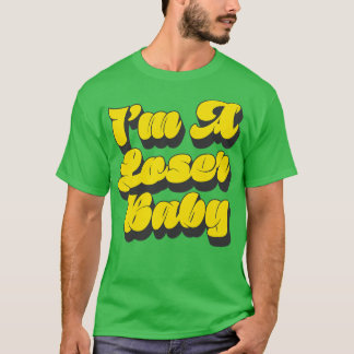 Im A Loser Baby T-Shirt