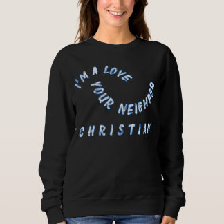 I'm A Love Your Neighbour Christian Sweatshirt