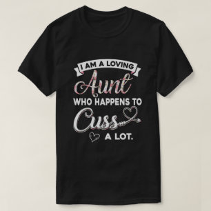 I'm A Loving Aunt Who Happens To Cuss A Lot T-Shirt