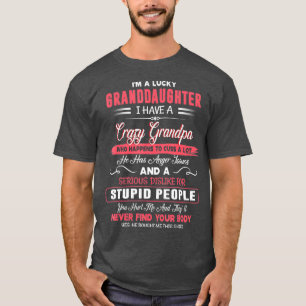 Im A Lucky Granddaughter I Have A Crazy Grandpa T-Shirt