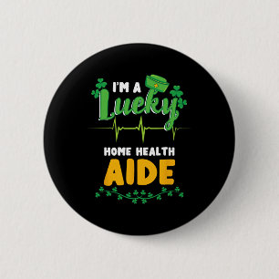 Im A Lucky Home Health Aide St Patricks Day 6 Cm Round Badge