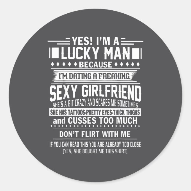 I'm A Lucky Man Because Dating A Freaking Y Girlfr Classic Round Sticker (Front)