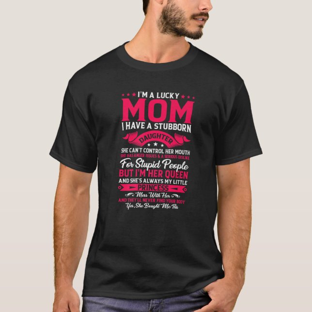 I'm A Lucky Mom I Have A Daughter Funny Family Mot T-Shirt (Front)