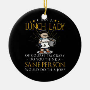 Im A Lunch Lady Crazy Ceramic Ornament