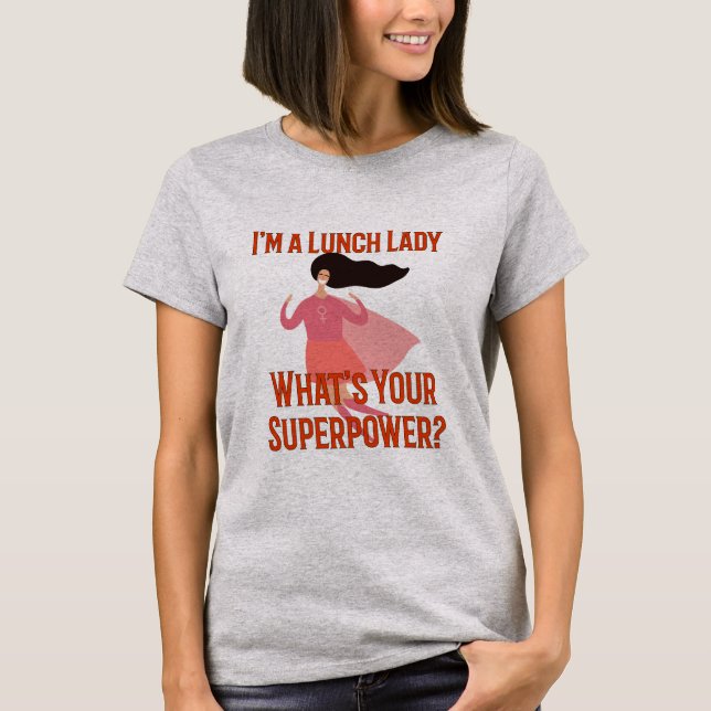 Im A Lunch Lady Whats Your Superpower T-Shirt (Front)