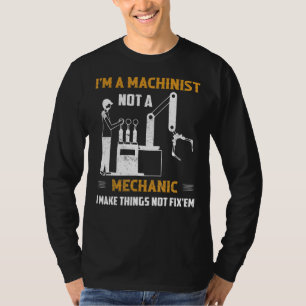 I'm A Machinist Not A Mechanic Cnc Operator T-Shirt