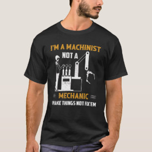 I'm A Machinist Not A Mechanic Cnc Operator T-Shirt