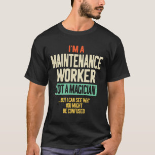 I'm a Maintenance Worker Not a Magician T-Shirt