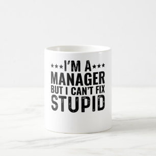 I'M A Manager But I Can't Fix Stupid Coffee Mug