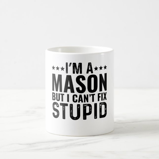 I'M A Mason But I Can't Fix Stupid Coffee Mug (Center)