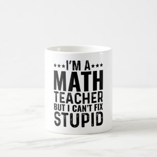I'M A Math Teacher But I Can't Fix Stupid Coffee Mug