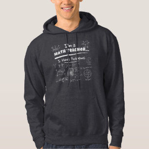 I'm a Math Teacher... I Have Problems Hoodie