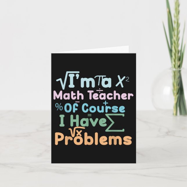 Im A Math Teacher Of Course I Have Problems Funny  Card (Front)