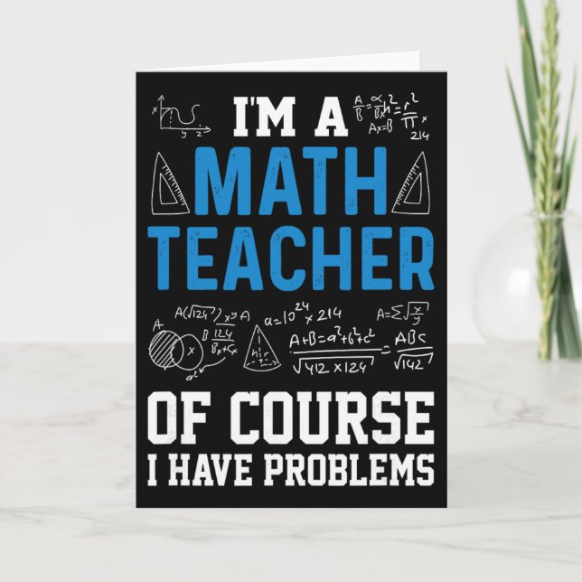 I'm A Math Teacher Of Course I Have Problems Funny Card (Front)