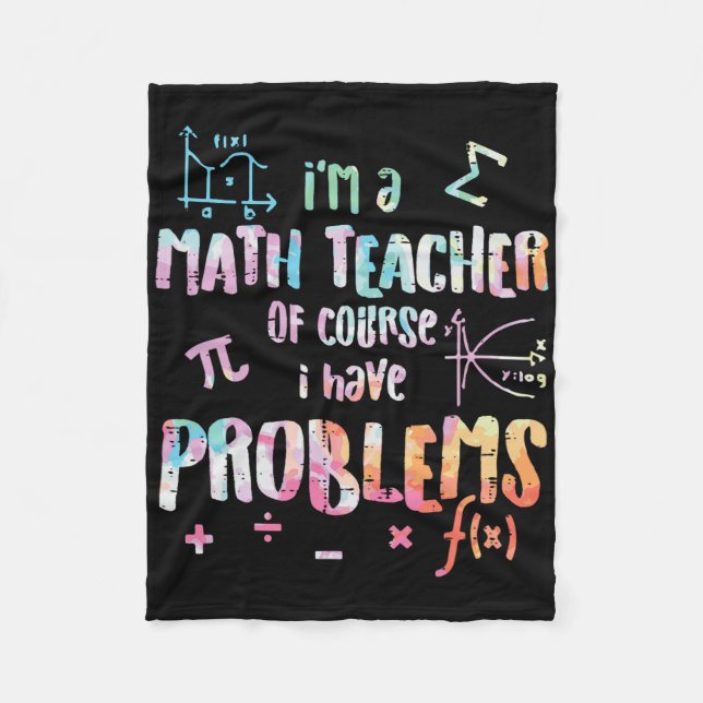Im A Math Teacher Of Course I Have Problems Funny  Fleece Blanket (Front)