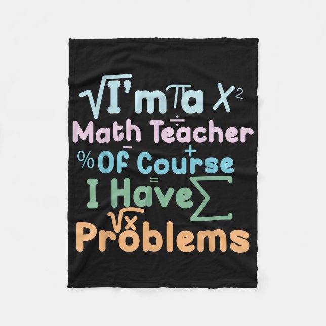Im A Math Teacher Of Course I Have Problems Funny  Fleece Blanket (Front)