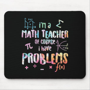 Im A Math Teacher Of Course I Have Problems Funny Mouse Pad