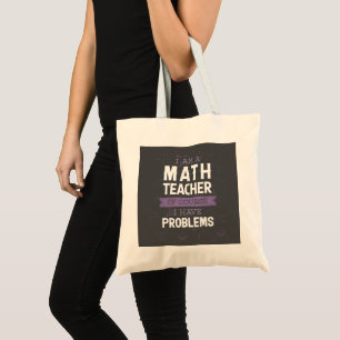 I'm a Math Teacher, Of Course I have Problems Tote Bag