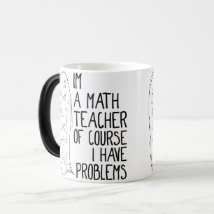 Im A Math Teacher Of Course I Have Problems White Magic Mug
