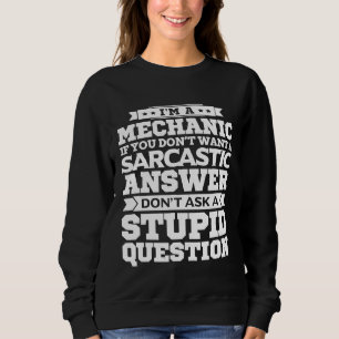 Im A Mechanic Dont Ask Stupid Question Sarcastic Sweatshirt