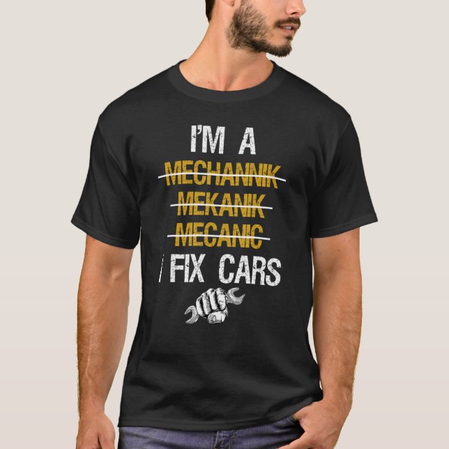 I'm A Mechanic funny I Fix Cars Funny Mens Automot T-Shirt (Front)