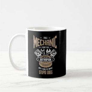 I'm a mechanic I can't fix stupid but I can fix wh Coffee Mug