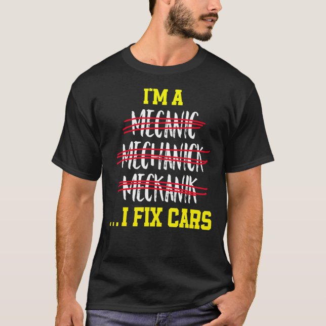 I'm A Mechanic I Fix Cars Mechanic Saying T-Shirt (Front)