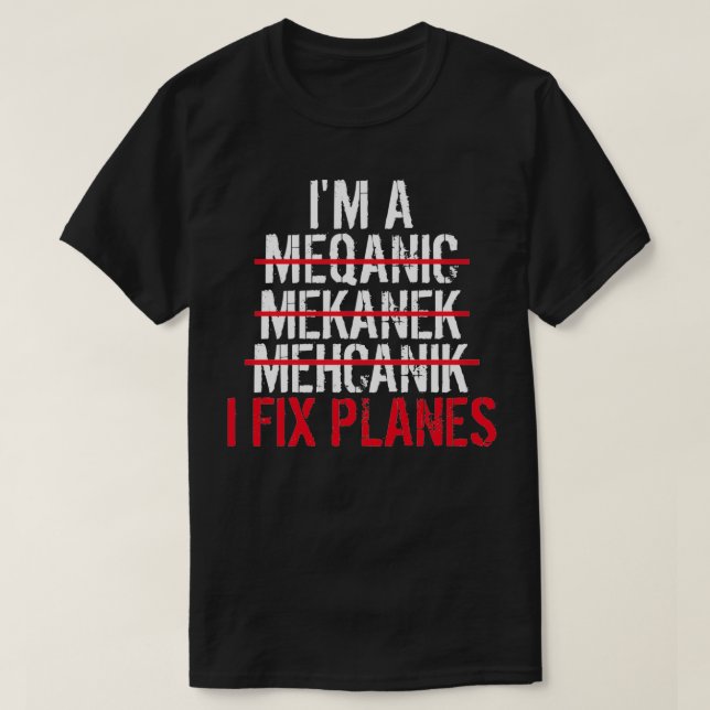 Im A Mechanic I Fix Planes  T-Shirt (Design Front)