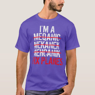 Im A Mechanic I Fix Planes  T-Shirt