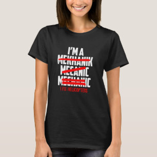 I'm a Mechanic I Helicopters Funny Aviation T-Shirt