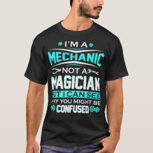 Im a Mechanic not a Magician funny auto mechanic m T-Shirt