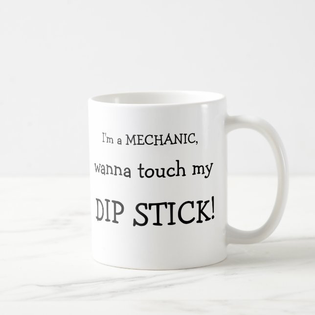 I'm a MECHANIC,, wanna touch my , DIP STICK!, I... Coffee Mug (Right)