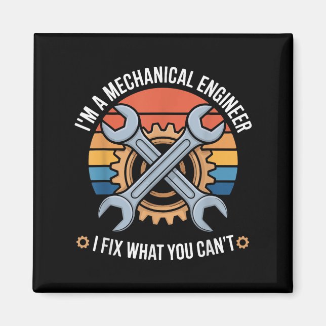 I'm A Mechanical Engineer I Fix What You Can't  Magnet (Front)