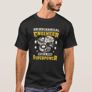 I'm A Mechanical Engineer What's Your Superpower T-Shirt