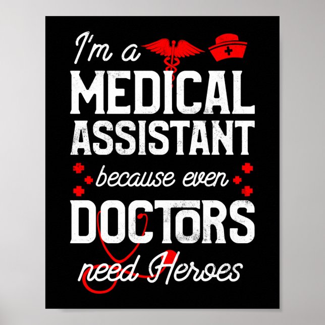I'm A Medical Assistant Because Even Doctors Need Poster (Front)
