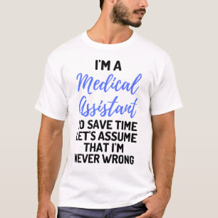 I'm A Medical Assistant To Save Time Let's Assume2 T-Shirt